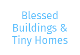Blessed Buildings & Tiny Homes